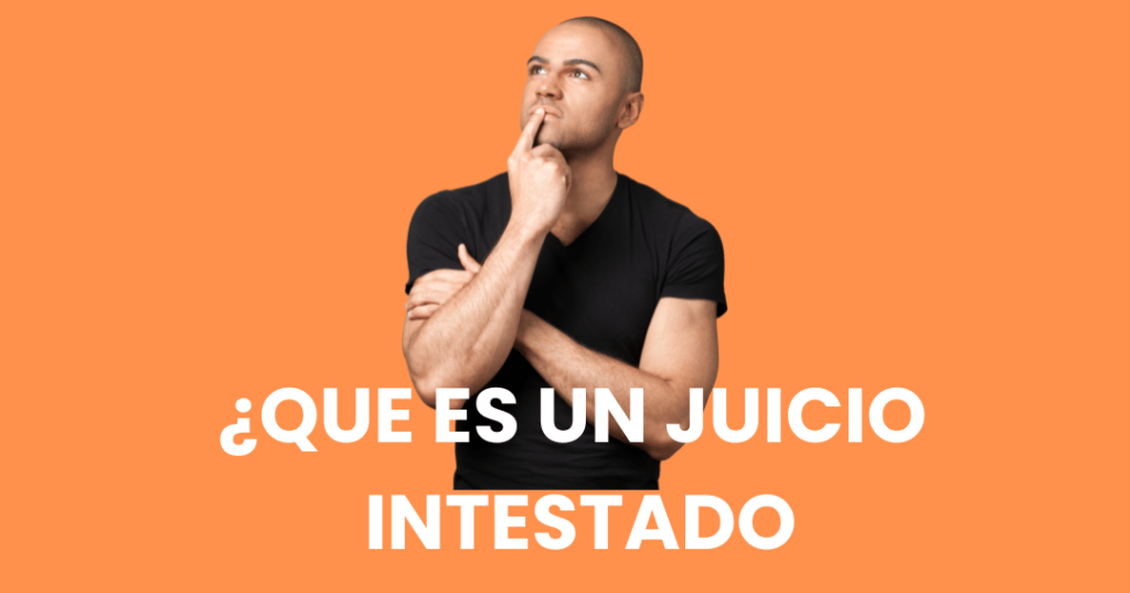 ¿QUE ES UN JUICIO INTESTADO 1